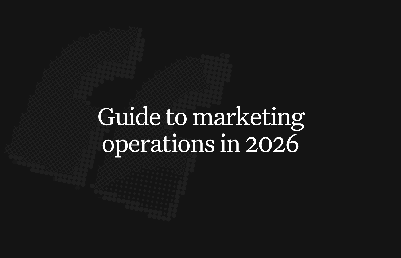 A complete guide to modern marketing operations in 2026