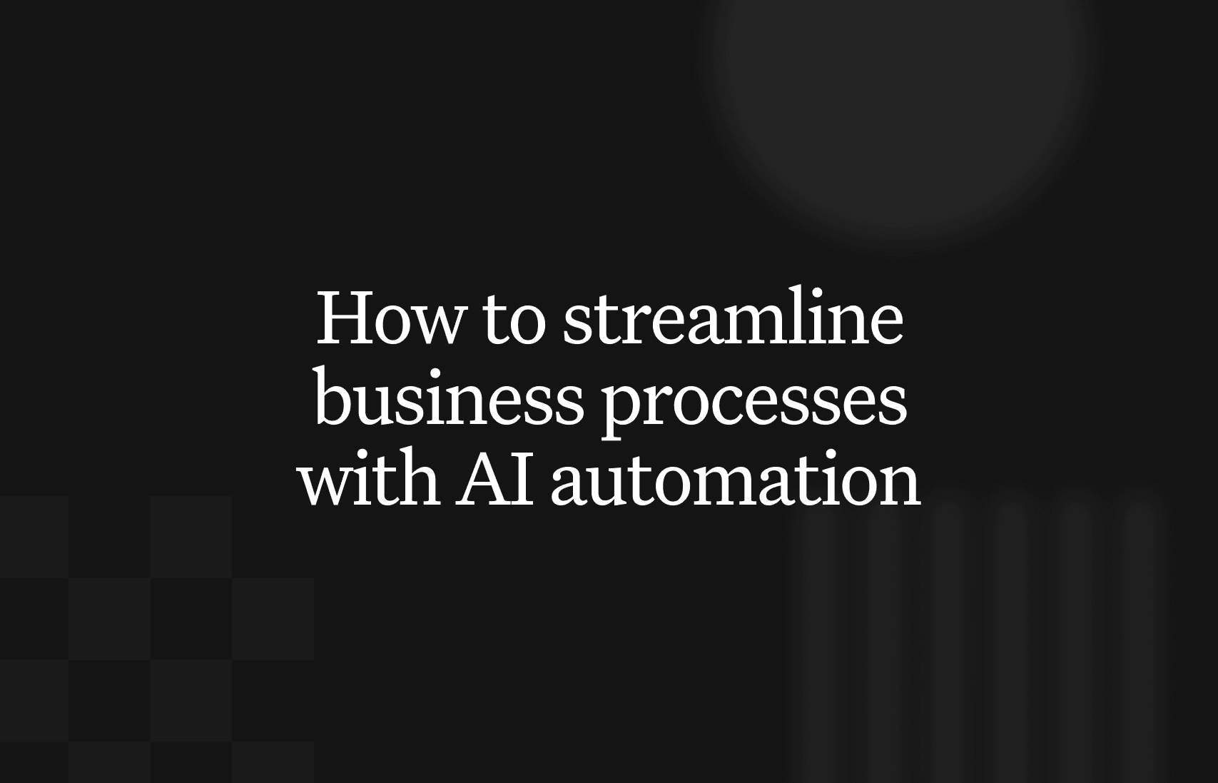 How to streamline business processes with AI automation: the complete guide for 2025