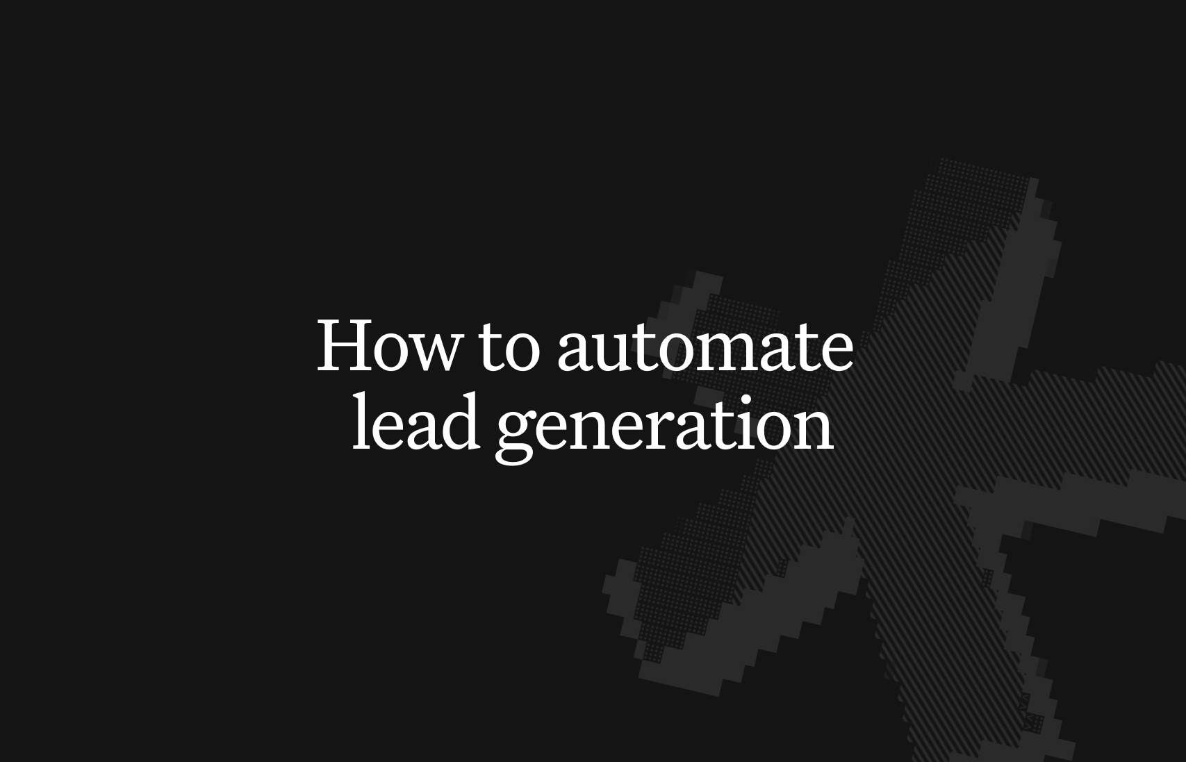 A practical guide to automating lead generation