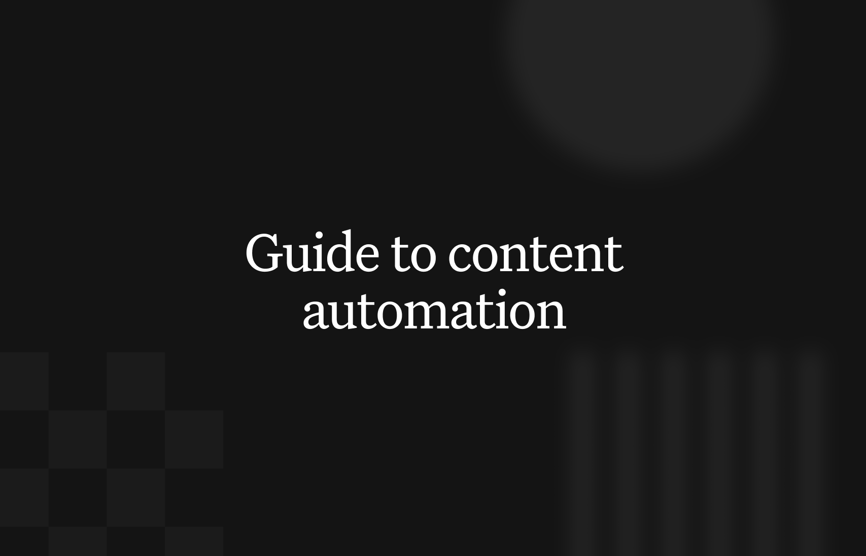 Content automation: A guide for builders