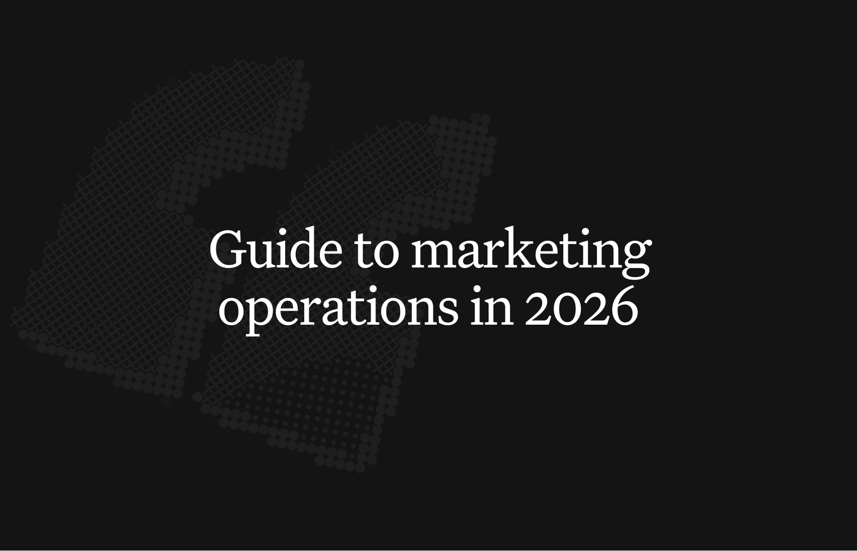 A complete guide to modern marketing operations in 2026