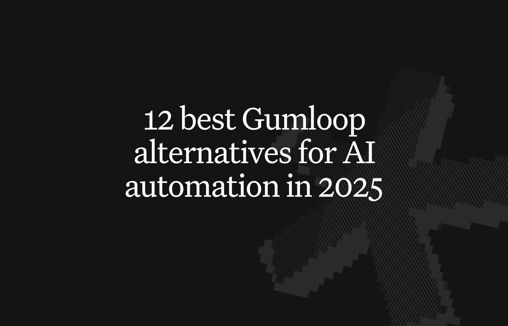 The 12 best gumloop alternatives for AI automation in 2025
