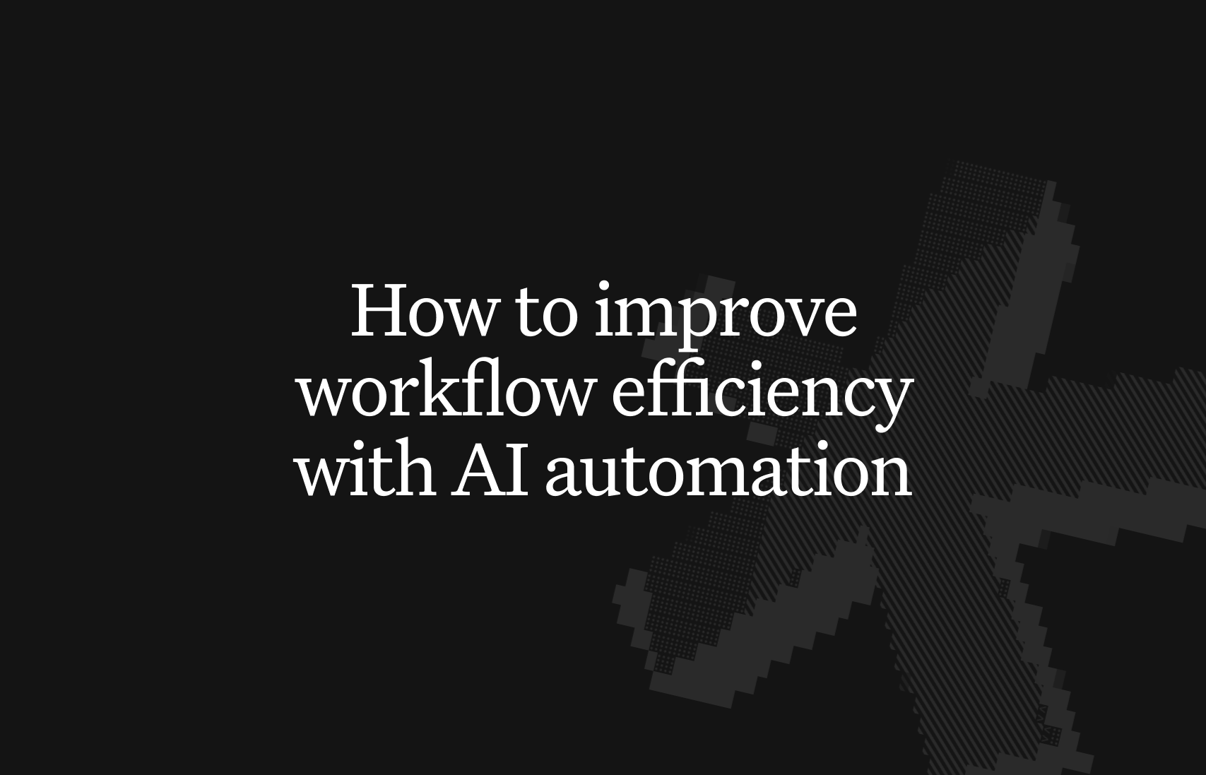How to improve workflow efficiency: a builder's guide for 2025