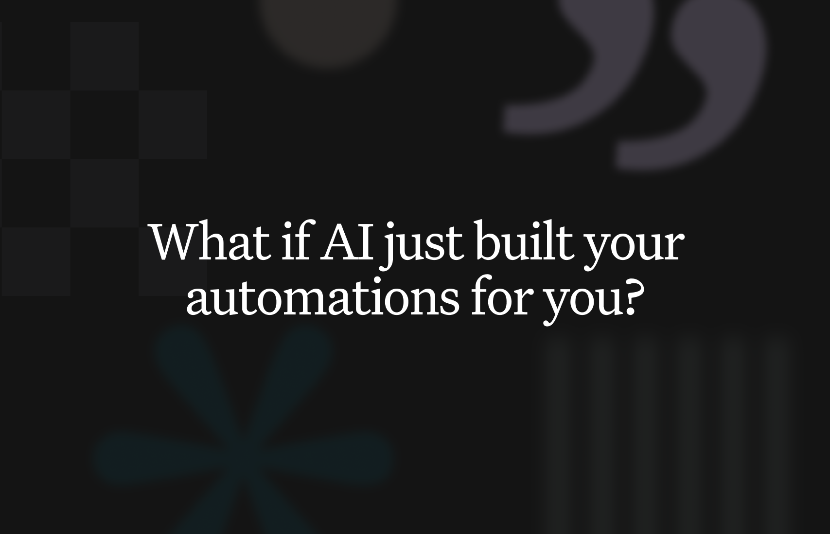 What if AI just built your automations for you?