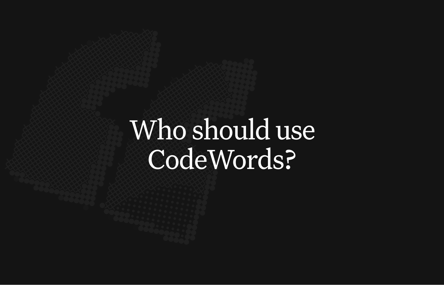 Who should use CodeWords?